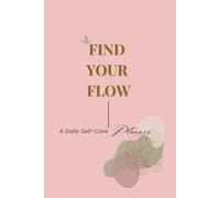 Find Your Flow: A Daily Self-Care Planner