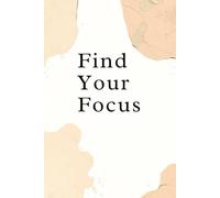 Find Your Focus: A Reset Planner to Organize Thoughts and Restore Clarity
