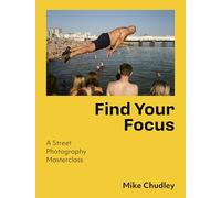 Find Your Focus: A Street Photography Masterclass