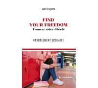 FIND YOUR FREEDOM: Trouvez votre liberté: Harcèlement scolaire