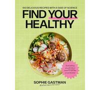 Find Your Healthy: 100 delicious recipes with a side of science