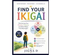 Find Your Ikigai: Discovering Your Passion, Purpose, and What Makes Life Meaningful | For readers aged 8-13