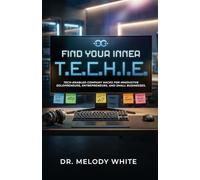 Find Your Inner T.E.C.H.I.E.: Tech-Enabled Company Hacks for Innovative Solopreneurs, Entrepreneurs, and Small Businesses