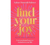 Find Your Joy Book & Card Deck: Four Profound Ways to Transform Your Life