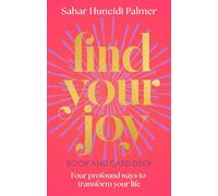 Find Your Joy Book & Card Deck: Four Profound Ways to Transform Your Life