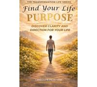 Find Your Life Purpose: Discover Clarity and Direction for Your Life