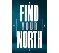 FIND YOUR NORTH: A Bold Motivational Blank Lined Journal for Purpose Finding, Mindful Reflection, Daily Goal Setting, and Life Clarity