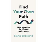 Find Your Own Path: A life coach’s guide to changing your life
