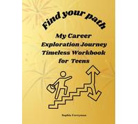 Find Your Path: My Career Exploration Journey - Timeless Workbook for Teens