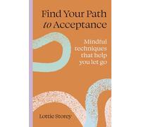 Find Your Path to Acceptance: Mindful techniques that help you let go