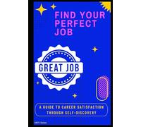 Find Your Perfect Job: A Guide to Career Satisfaction Through Self-Discovery