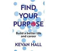 Find Your Purpose: Build a Better Life and Career