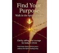 Find Your Purpose: Walk in the Spirit's Order