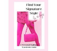 Find Your Signature Style in 30 Days: A Personal Styling & Wardrobe Guide