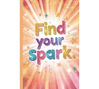 Find Your Spark. | ADHD Positivity & Gratitude Activity Book: Guided Workbook for Self Reflection, Boosting Self-Esteem and Cultivating Positive Mindset | Colourful, Motivational, Inspiring Journal