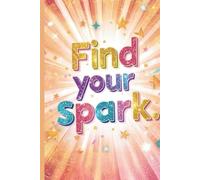 Find Your Spark. | ADHD Positivity & Gratitude Activity Book: Guided Workbook for Self Reflection, Boosting Self-Esteem and Cultivating Positive Mindset | Colourful, Motivational, Inspiring Journal