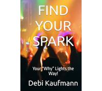 FIND YOUR SPARK: Your “Why” Lights the Way!