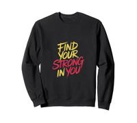 Find Your Strong In You Miglioramento ispiratore ------ Felpa