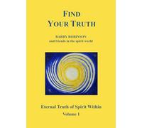 Find Your Truth: Eternal Truth of Spirit Within Volume 1