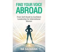 Find Your Voice Abroad: From Self-Doubt to Confident Leadership for International Women