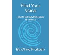 Find Your Voice: How to Sell Anything Over the Phone