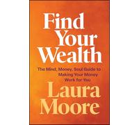 Find Your Wealth: The Mind, Money, Soul Guide to Making Your Money Work for You