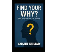 Find Your Why: Find Purpose, Not Just Passion