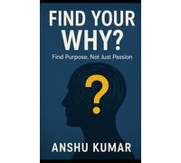 Find Your Why: Find Purpose, Not Just Passion
