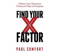 Find Your X Factor: Follow Your Personal Treasure Map to Purpose