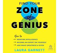 Find Your Zone of Genius: How to Redefine Intelligence, Become an Expert on Yourself, and Make Greatness a Given