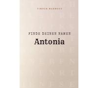 Finde Deinen Namen Antonia: Ein Rätselbuch der besonderen Art - dein Name ist der Schlüssel