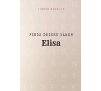 Finde Deinen Namen Elisa: Ein Rätselbuch der besonderen Art - dein Name ist der Schlüssel