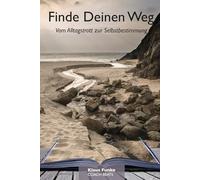 Finde Deinen Weg: Vom Alltagstrott zur Selbstbestimmung