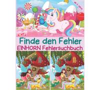 Finde den Fehler - Einhorn Fehlersuchbuch: Bilderrätsel mit Prinzessin, Fee und Einhorn für Kinder ab 5 Jahre, bunte Suchbilder mit mehr als 250 Unterschieden