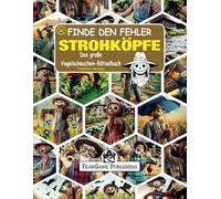 Finde den Fehler: Strohköpfe: Das große Vogelscheuchen-Rätselbuch, für Jugendliche und Erwachsene, inklusive Lösungen