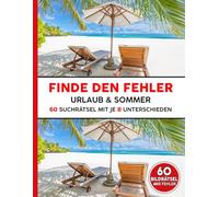 Finde den Fehler - Urlaub und Sommer: 60 Fehlersuchbilder Rätsel mit je 8 Unterschieden - Fehlersuche und Bilderrätsel für Erwachsene und Jugendliche, insgesamt 480 Fehler von einfach bis schwierig