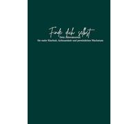 Finde dich selbst: Dein Jahresjournal für mehr Klarheit, Achtsamkeit und persönliches Wachstum