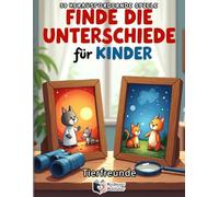 Finde die Unterschiede für Kinder - Tierfreunde: Das große Suchbilderbuch ab 4-8 Jahren: 50 abwechslungsreiche Fehlersuche-Rätsel mit 250 ... und Jungen - Ideal als Reisespiel & Geschenk