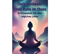 Finde Ruhe im Chaos: Achtsamkeit für dein tägliches Leben