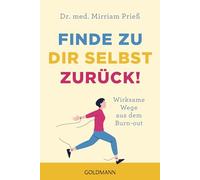 Finde zu dir selbst zurück!: Wirksame Wege aus dem Burn-out