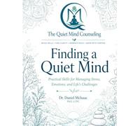 Finding a Quiet Mind: Practical Skills for Managing Stress, Emotions, and Life's Challenges
