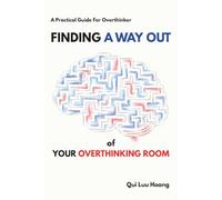 Finding a Way Out of Your Overthinking Room - A Practical Guide for Overthinker: The SSH Method for Turning Overthinking, Rumination, and the Thought Loops Inside Your Head into a Blockbuster.