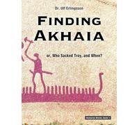 Finding Akhaia: or, Who Sacked Troy, and When?: 1