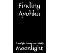 Finding Ayohka Part Eight: Meoquanee's Folly