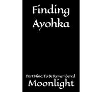Finding Ayohka Part Nine: To Be Remembered