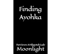 Finding Ayohka Part Seven: A Milapotah Lady