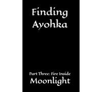 Finding Ayohka Part Three: Fire Inside