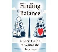 Finding Balance: A Short Guide to Work-Life Balance