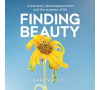 Finding Beauty: A true story about appreciation and the purpose of life