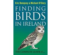 Finding Birds in Ireland: The Complete Guide 2nd edition by Michael O'Clery, Eric Dempsey (2014) Paperback